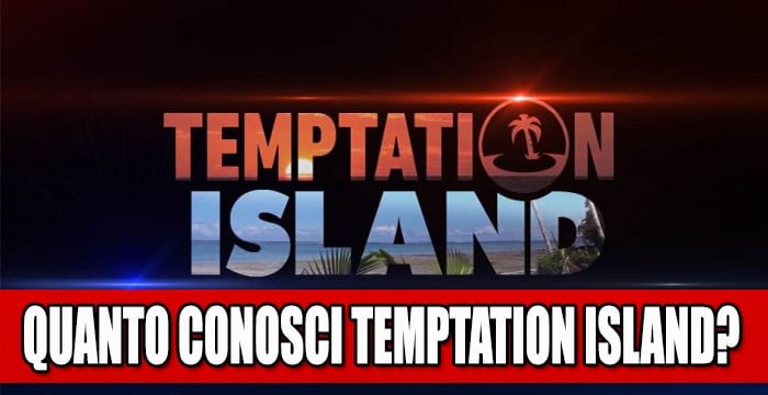 Quanto ne sai di Temptation Island? Scoprilo con il quiz!