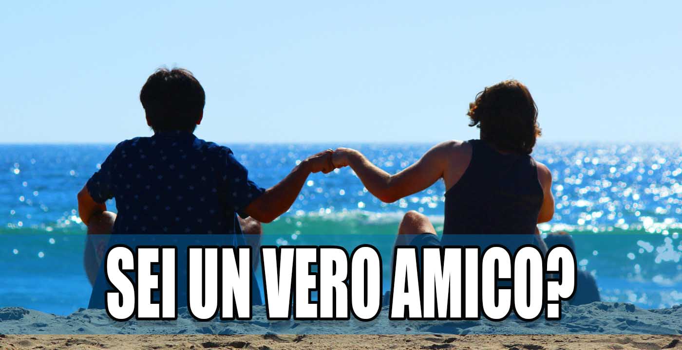 Sei un vero amico? Mettiti alla prova facendo il nostro test